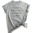 thumbnail image 1 of A Yawn Is Just A Silent Scream For Coffee T-shirt, Unisex Women's Men's Shirt, Funny Coffee T-shirt, Heather Gray, 3X-Large, 1 of 6