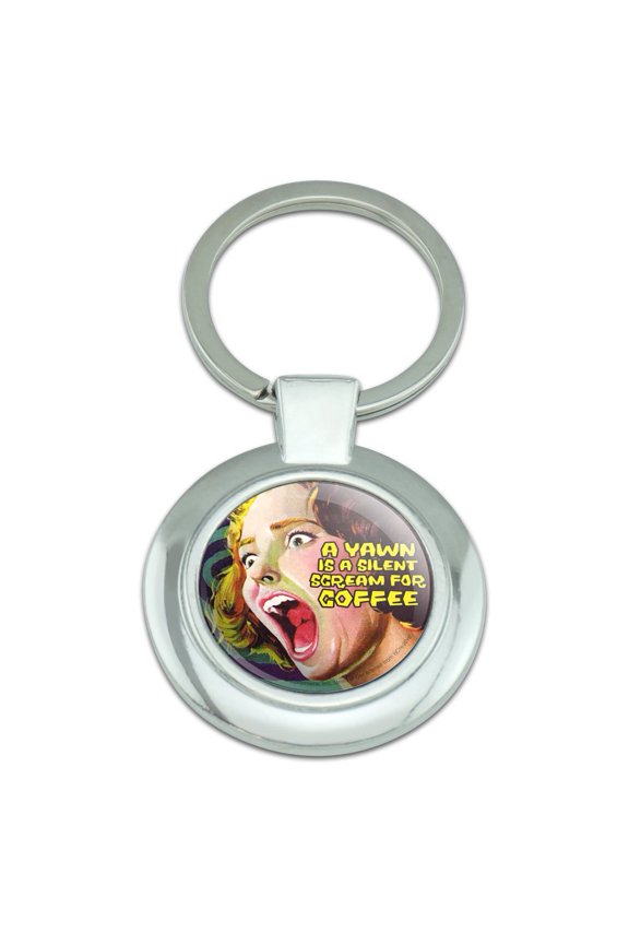 A Yawn is a Silent Scream for Coffee Funny Humor Keychain Classy Round Chrome Plated Metal