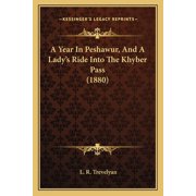 A Year In Peshawur, And A Ladys Ride Into The Khyber Pass 1880 Paperback