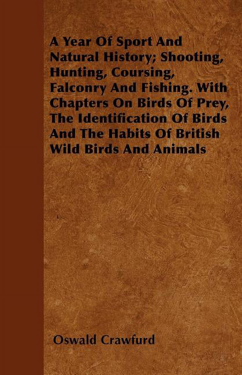 A Year Of Sport And Natural History; Shooting, Hunting, Coursing, Falconry And Fishing. With Chapters On Birds Of Prey, The Identification Of Birds And The Habits Of British Wild Birds And Animals (Paperback) - image 1 of 1