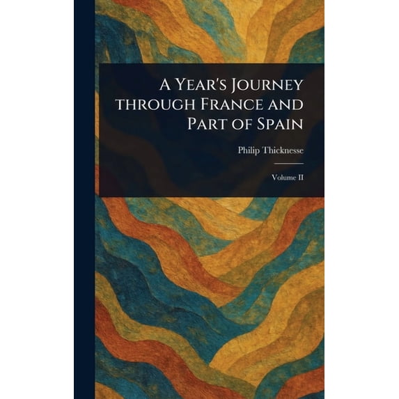 A Year's Journey Through France and Part of Spain, (Hardcover)