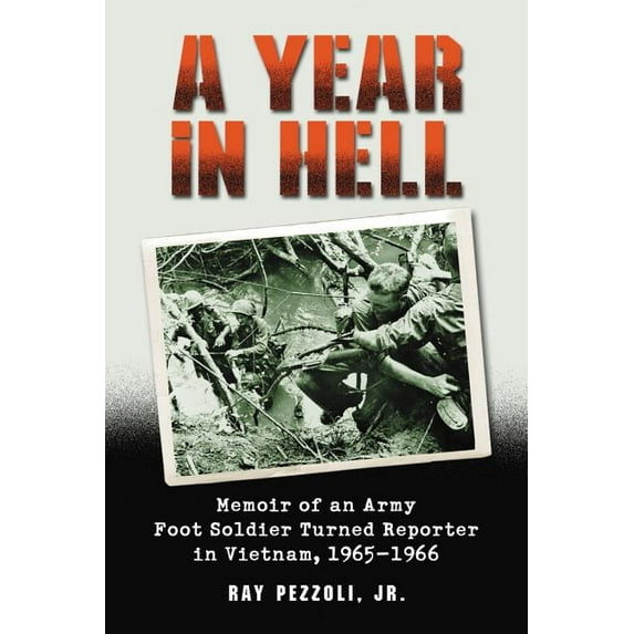 A Year in Hell: Memoir of an Army Foot Soldier Turned Reporter in Vietnam, 1965-1966, (Paperback)