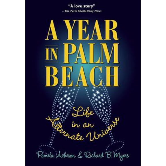 Pre-Owned A Year in Palm Beach: Life in an Alternate Universe (Hardcover) by Pamela Acheson, Richard B Myers