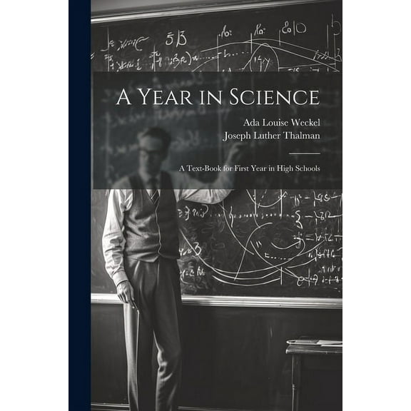 A Year in Science; a Text-book for First Year in High Schools (Paperback)