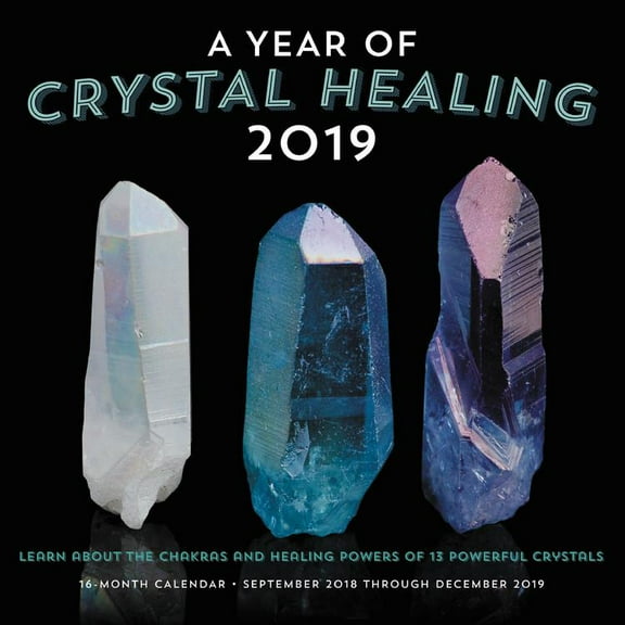 A Year of Crystal Healing 2019 : 16-Month Calendar - September 2018 through December 2019 (Calendar)