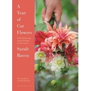 A Year of Cut Flowers Color and Joy for All Seasons, Hardcover