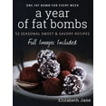 thumbnail image 1 of A Year of Fat Bombs: 52 Seasonal Sweet &amp; Savory Recipes, (Hardcover), 1 of 1