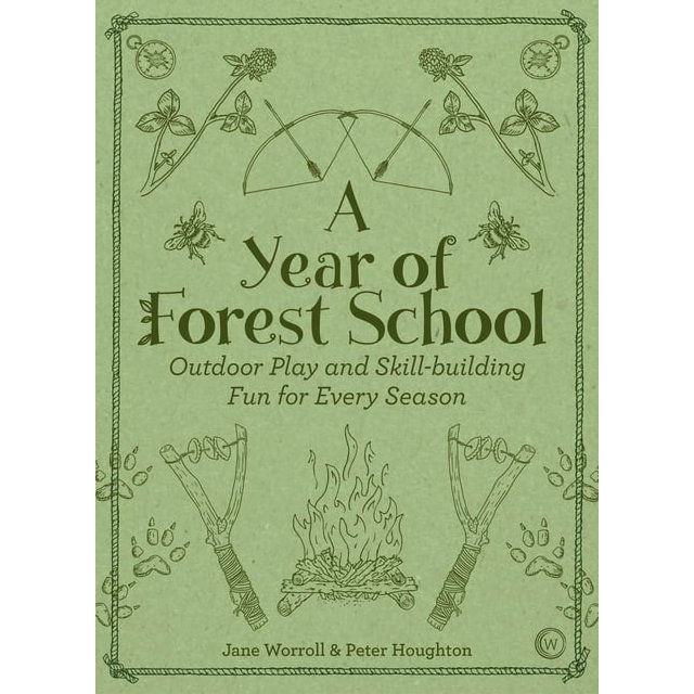 A Year of Forest School: Outdoor Play and Skill-Building Fun for Every ...