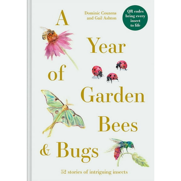 A Year of Garden Bees & Bugs: 52 Stories of Intriguing Insects, (Hardcover)