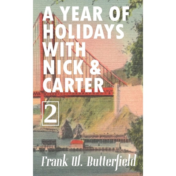 A Year of Holidays with Nick & Carter: Volume 2 (Paperback) by Frank W Butterfield