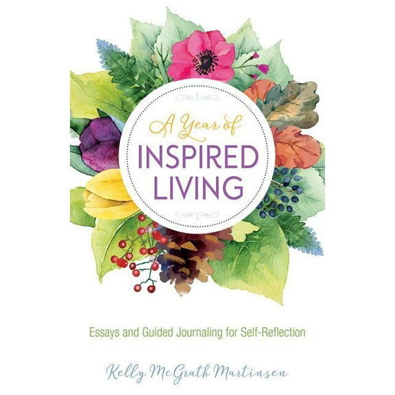 A Year of Inspired Living : Essays and Guided Journaling for Self-Reflection (Paperback)