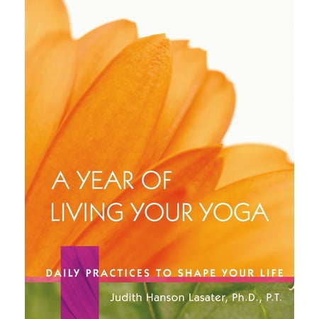 A Year of Living Your Yoga: Daily Practices to Shape Your Life, (Hardcover)
