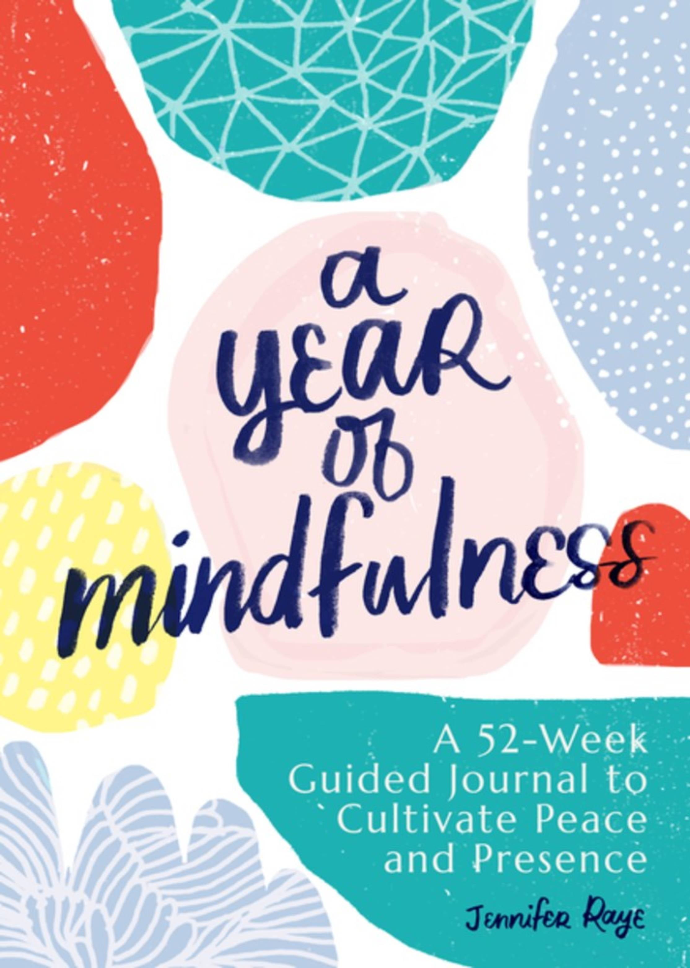 A Year of Mindfulness: A 52-Week Guided Journal to Cultivate Peace and Presence [Book]