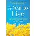 thumbnail image 1 of A Year to Live: How to Live This Year as If It Were Your Last, (Paperback), 1 of 2