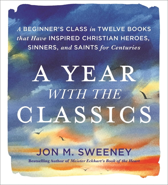 A Year with the Classics: A Beginner's Class in Twelve Books That Have Inspired Christian Heroes, Sinners, and Saints fo, (Paperback)