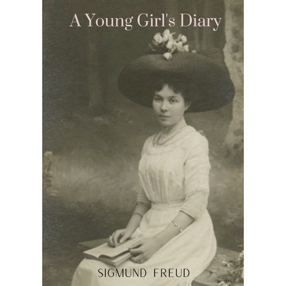 A Young Girl's Diary: by the author of The Ego and the Id An Outline of Psycho-Analysis Inhibitions Symptoms and Anxiety, (Paperback)
