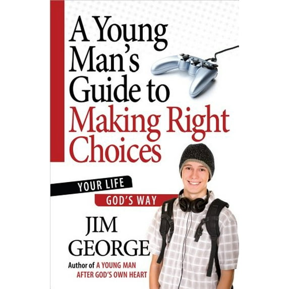 Pre-Owned A Young Man's Guide to Making Right Choices: Your Life God's Way (Paperback) 0736930256 9780736930253