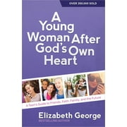 ELIZABETH GEORGE; STEVE MILLER A Young Woman After God's Own Heart : A Teen's Guide to Friends, Faith, Family, and the Future (Paperback)