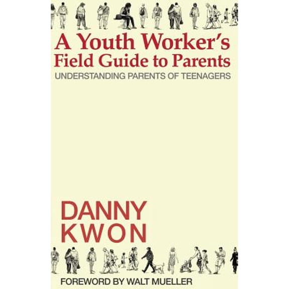 Pre-Owned A Youth Worker's Field Guide to Parents: Understanding Parents of Teenagers (Paperback) 1942145047 9781942145042