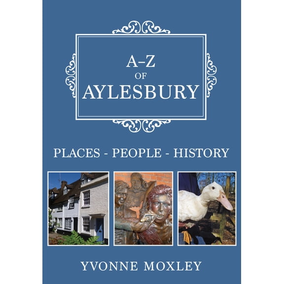A-Z: A-Z of Aylesbury : Places-People-History (Paperback)