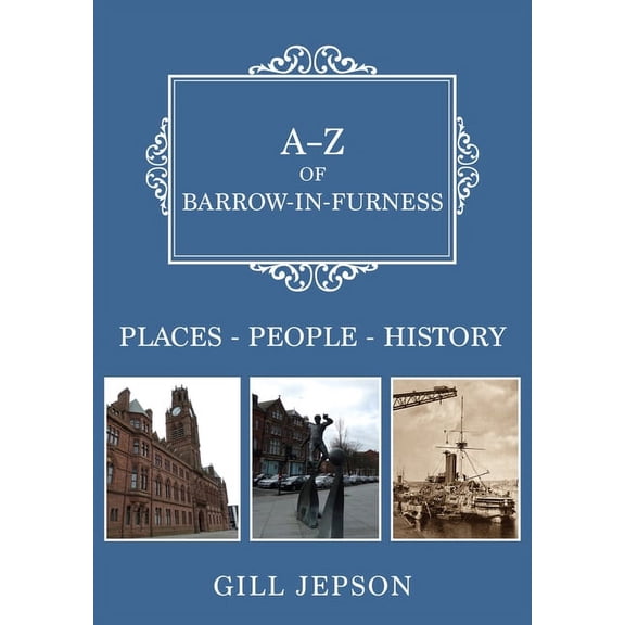 A-Z: A-Z of Barrow-in-Furness : Places-People-History (Paperback)