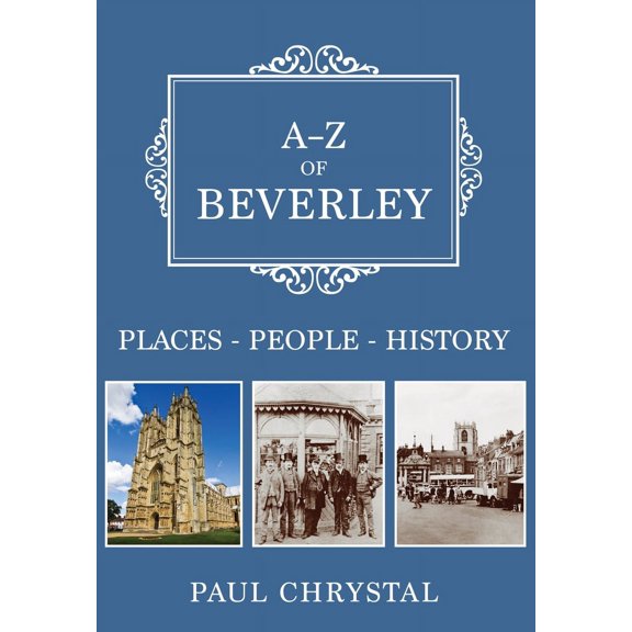 A-Z: A-Z of Beverley : Places-People-History (Paperback)
