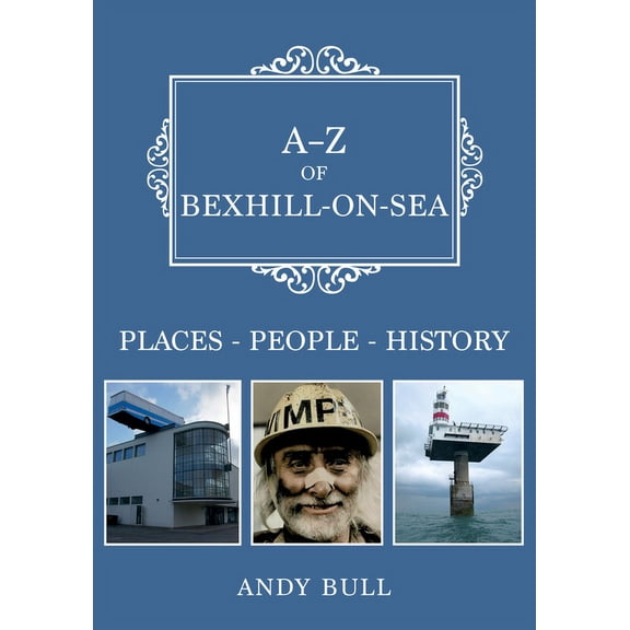 A-Z: A-Z of Bexhill-on-Sea : Places-People-History (Paperback)
