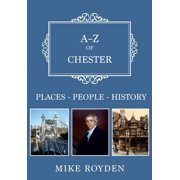 A-Z A-Z of Chester Places-People-History, Paperback