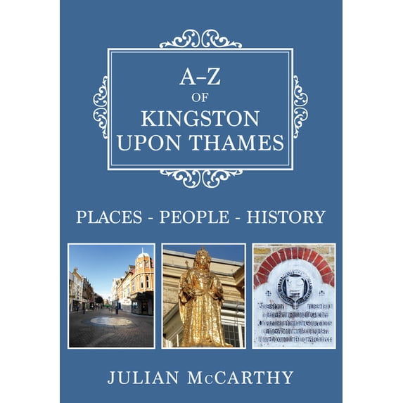 A-Z: A-Z of Kingston upon Thames : Places-People-History (Paperback)
