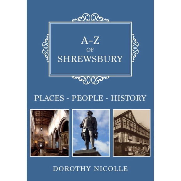 A-Z: A-Z of Shrewsbury : Places-People-History (Paperback)