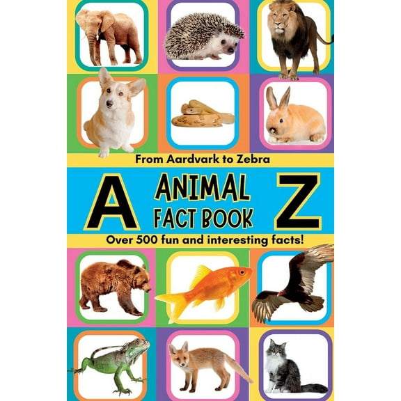 A-Z Animal Facts For Kids: Over 500 fun and interesting facts from aardvarks to zebras and everything in between! Includ, (Paperback)