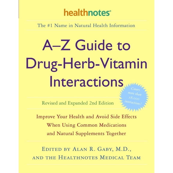 A-Z Guide to Drug-Herb-Vitamin Interactions Revised and Expanded 2nd Edition : Improve Your Health and Avoid Side Effects When Using Common Medications and Natural Supplements Together (Paperback)