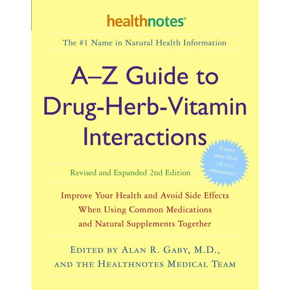 A-Z Guide to Drug-Herb-Vitamin Interactions Revised and Expanded 2nd Edition : Improve Your Health and Avoid Side Effects When Using Common Medications and Natural Supplements Together (Paperback)