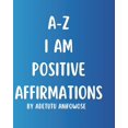 thumbnail image 1 of A-Z I Am Positive Affirmations: I Am Positive Affirmations (Paperback), 1 of 1
