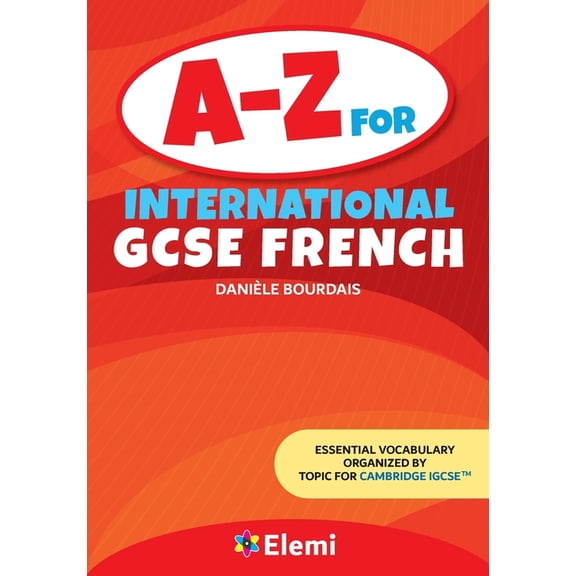 A-Z for International GCSE A-Z for International GCSE French: Essential vocabulary organized by topic for Cambridge IGCSE, Book 1, (Paperback)