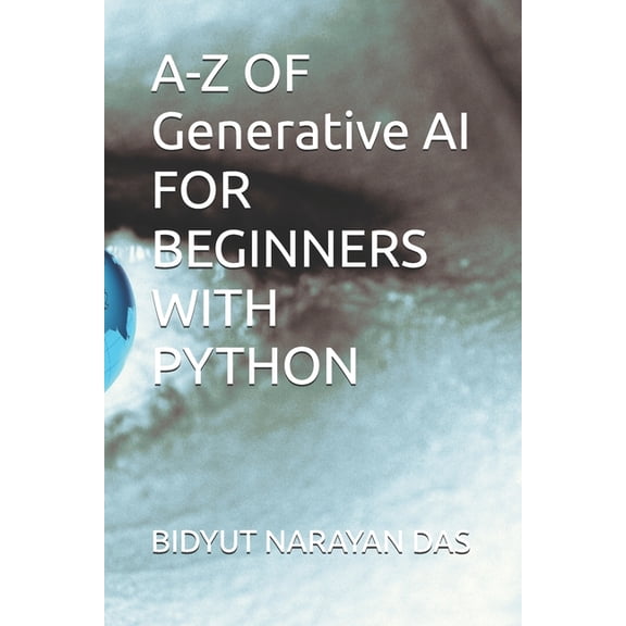 A-Z of Artificial Intelligence for Begin A-Z OF Generative AI FOR BEGINNERS WITH PYTHON, Book 4, (Paperback)