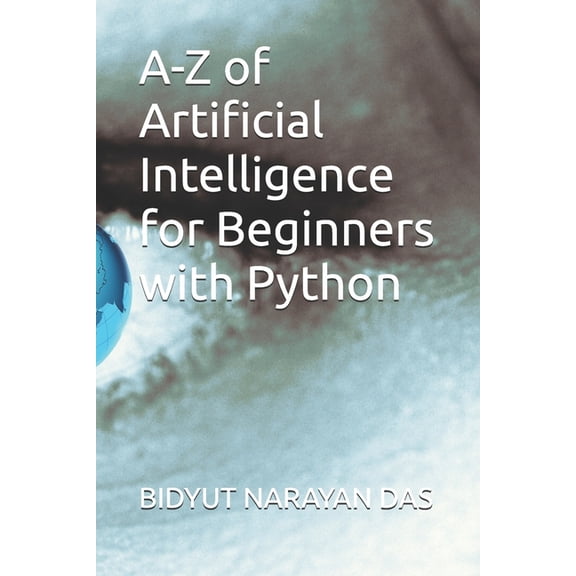 A-Z of Artificial Intelligence for Begin A-Z of Artificial Intelligence for Beginners with Python, Book 1, (Paperback)