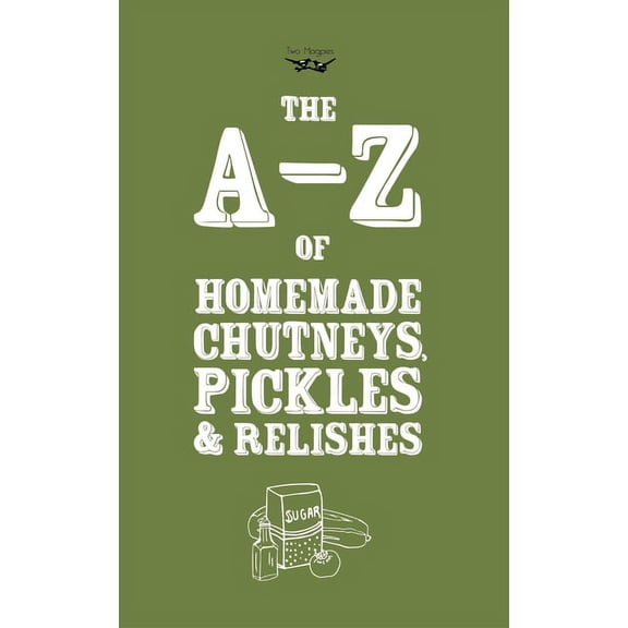 A-Z of Homemade Chutneys, Pickles and Relishes, (Paperback)
