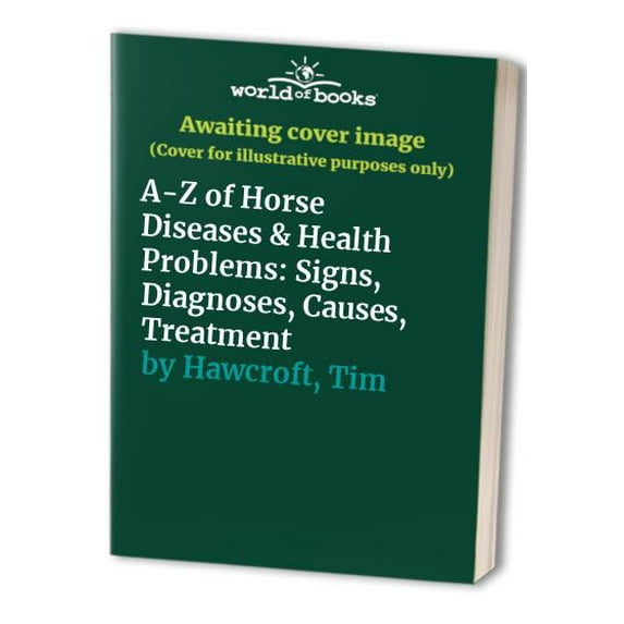Pre-Owned AZ of Horse Diseases & Health Problems (Hardcover) 0876058845 9780876058848