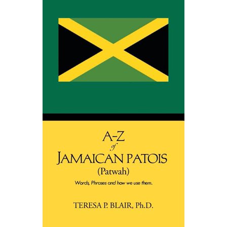 A-Z of Jamaican Patois (Patwah): Words, Phrases and How We Use Them. (Paperback)