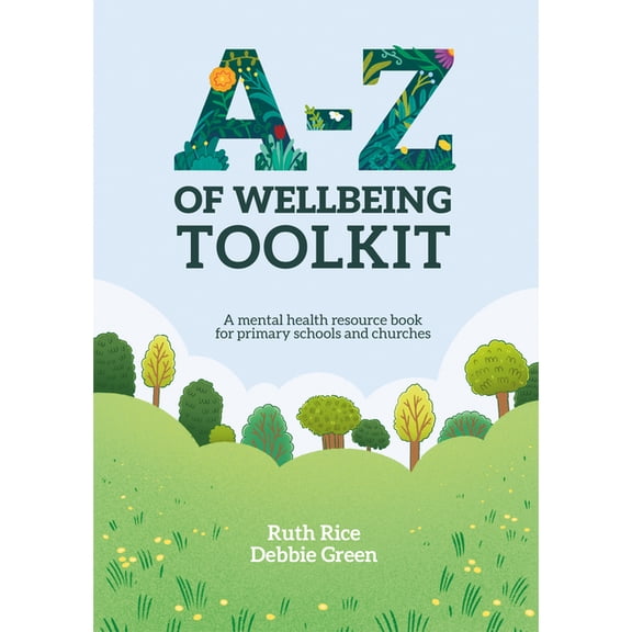 A-Z of Wellbeing Toolkit: A Mental Health Resource Book for Primary Schools and Churches, (Paperback)