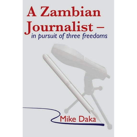 A Zambian Journalist: In Pursuit of Three Freedoms, (Paperback)