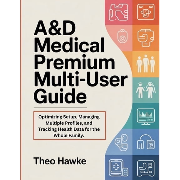 A&D Medical Premium Multi-User Guide: Optimizing Setup, Managing Multiple Profiles, and Tracking Health Data for the, (Paperback)