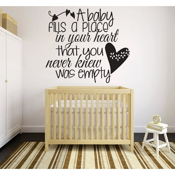 A baby fills a place in your heart that you never knew was empty Quote Decor Peel & Stick Sticker Decal 20x30 Inches