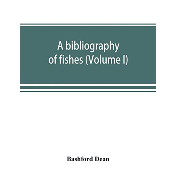 A bibliography of fishes Volume I Paperback 9389525756 9789389525755 Bashford Dean