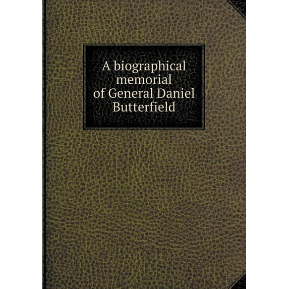 A biographical memorial of General Daniel Butterfield (Paperback)