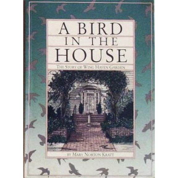 Pre-Owned A bird in the house: The story of Wing Haven Garden (Paperback) 0962869201 9780962869204