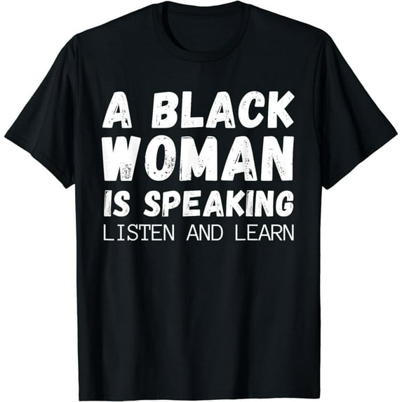 A black woman is speaking listen and learn Funny T-Shirt