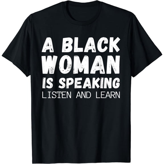A black woman is speaking listen and learn Funny T-Shirt