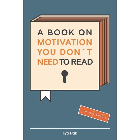 A book on motivation you don`t need to read: Average reading time: 15 minutes., (Paperback)
